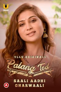 [18+] Palang Tod – Saali Aadhi Gharwaali (2022) S01 Hindi Ullu WEB-DL H264 AAC 1080p 720p Download