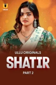 [18+] Shatir Part 2 (2025) S01 Hindi Ullu WEB-DL H264 AAC 1080p 720p 480p Download