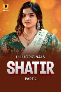 [18+] Shatir Part 2 (2025) S01 Hindi Ullu WEB-DL H264 AAC 1080p 720p 480p Download