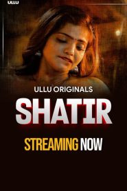 [18+] Shatir (2025) S01 Part 1 Hindi ULLU Originals Complete WEB Series 480p | 720p | 1080p WEB-DL