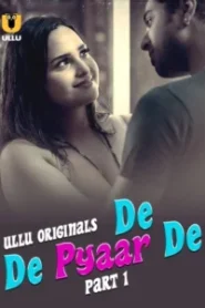 [18+] De De Pyaar De Part 1 (2025) S01 Hindi Ullu WEB-DL H264 AAC 1080p 720p 480p Download