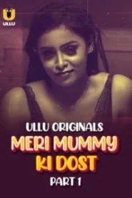 [18+] Mummy Ki Dost Part 1 (2025) S01 Hindi Ullu WEB-DL H264 AAC 1080p 720p 480p Download